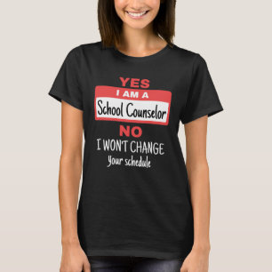 Yes I Am a School Counsellor Won't Change Schedule T-Shirt
