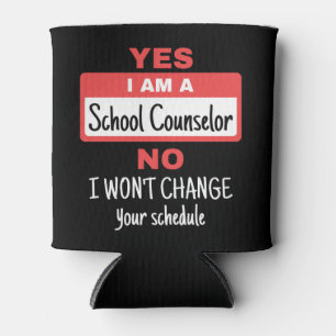 Yes I Am a School Counselor Won't Change Schedule Can Cooler