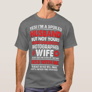 Yes I Am A Spoiled Husband Of Photographer Wife Pr T-Shirt
