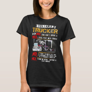 Yes I Am A Trucker No You Can t Drive It Yes I Sti T-Shirt
