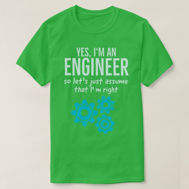 Yes I Am An Engineer Funny Technician Engineering T-Shirt (Design Front)