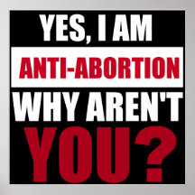 Yes I Am Anti Abortion Why Aren't You?