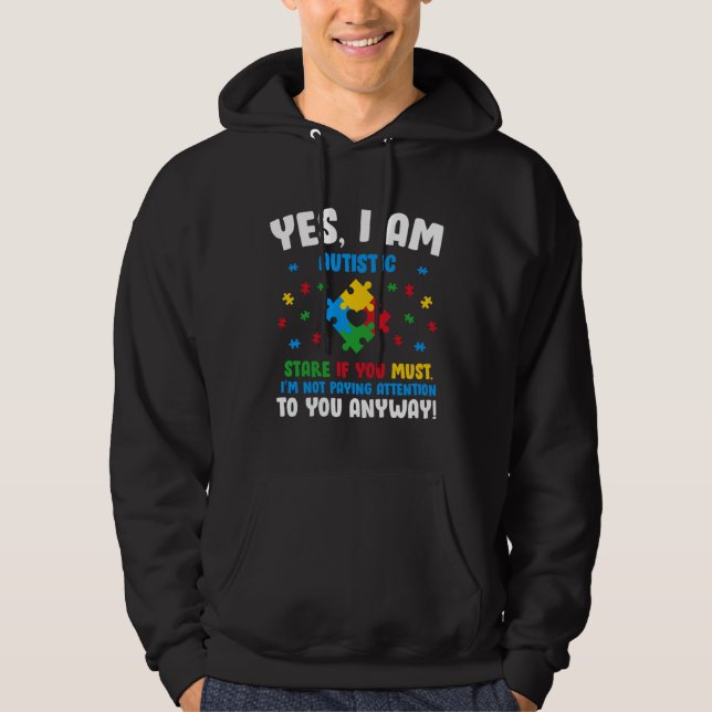 Yes I Am Autistic Stare If You Must Hoodie (Front)