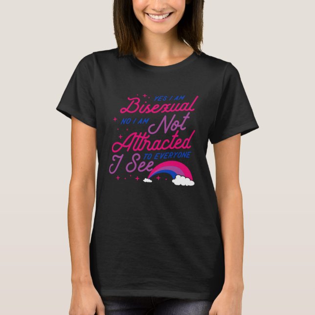 Yes I Am Bisexual No I Am Not Attracted to Everyon T-Shirt (Front)