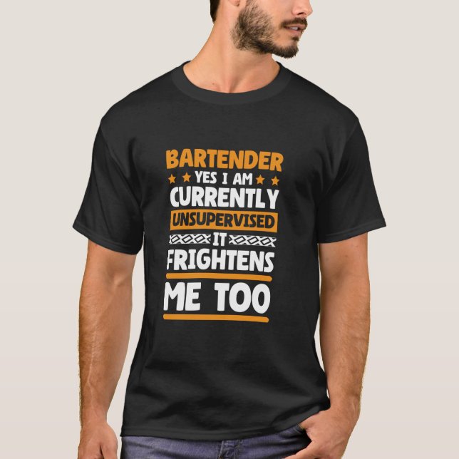 Yes I Am Currently Unsupervised Bartender and Bart T-Shirt (Front)