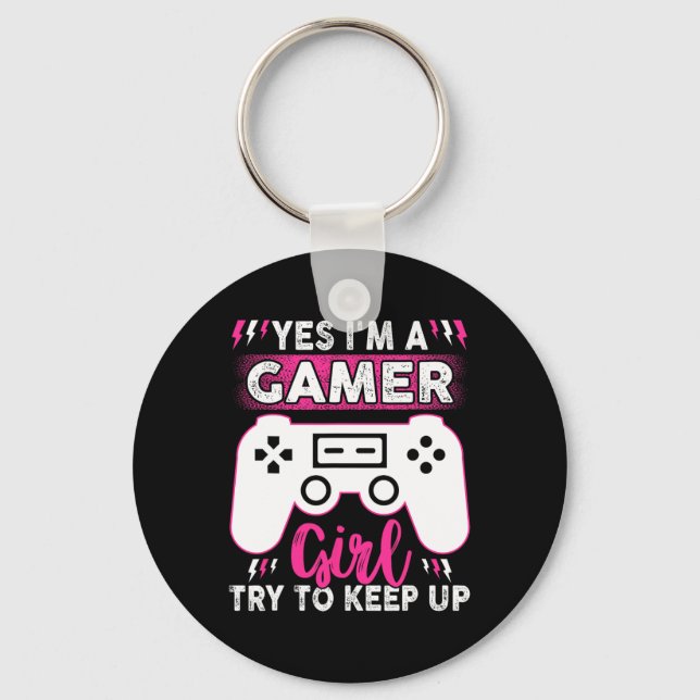 Yes I Am Gamer Girl Try To Keep Up Funny Game Play Key Ring (Front)