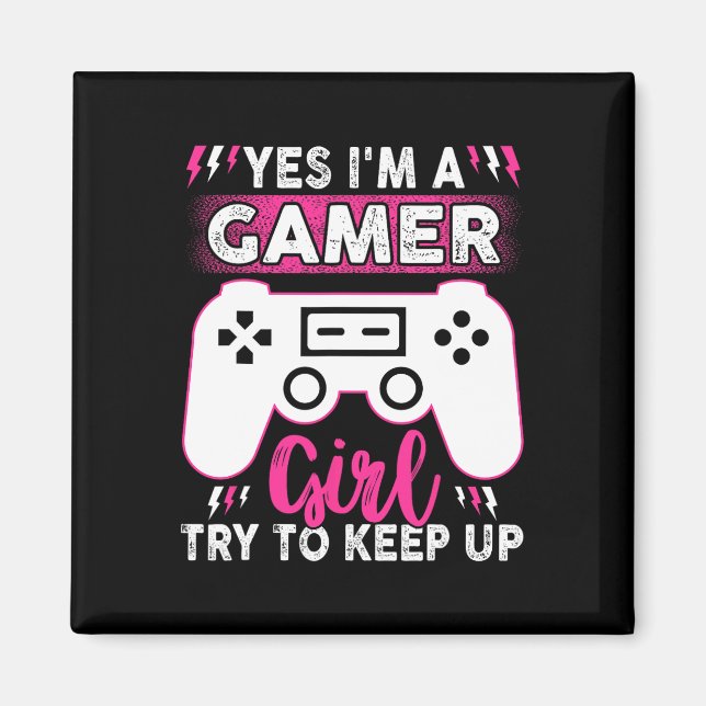 Yes I Am Gamer Girl Try To Keep Up Funny Game Play Magnet (Front)