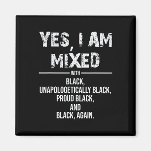 Yes I Am Mixed African American Black History Mont Magnet