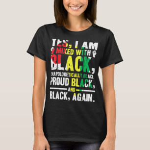 Yes.I.Am Mixed With Black.Black.History.Month T-Shirt