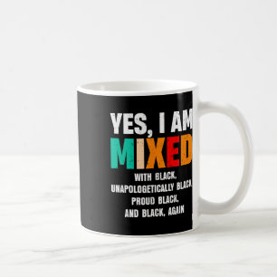 Yes I Am Mixed With Black By African Women Black H Coffee Mug