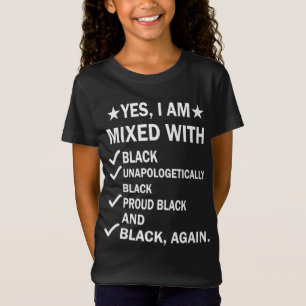 Yes I Am Mixed with Black Proud African Black Hist T-Shirt