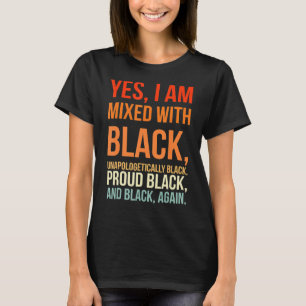 Yes I Am Mixed With Black Proud Black History Mont T-Shirt