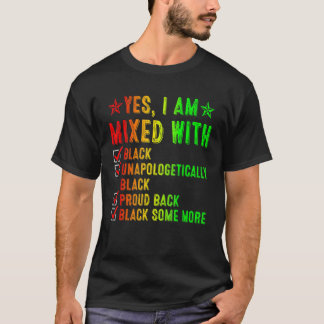 Yes I Am Mixed With Black Unapologetically Black P T-Shirt