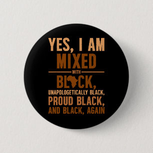 Yes I Am Mixed With Black Unapologetically Proud 6 Cm Round Badge