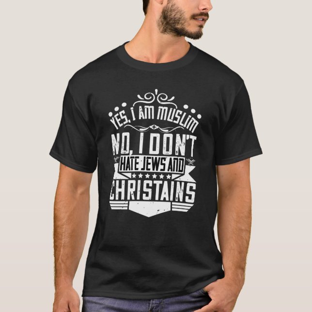 yes, I am Muslim. no, I don’t hate jews and T-Shirt (Front)
