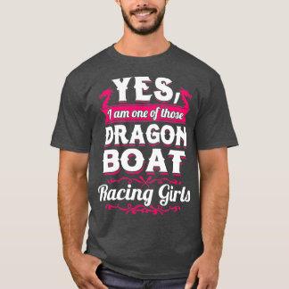 Yes I Am One Of Those Dragon Boat Racing Girls T-Shirt