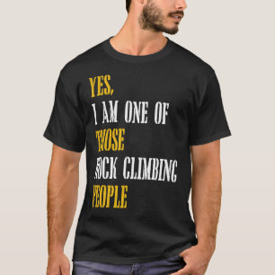 Yes I Am One Of Those Rock Climbing People T-Shirt