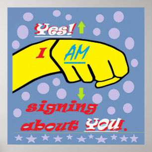 Yes, I AM Signing about YOU! Poster