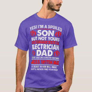 Yes I Am Spoiled Son Electrician Dad Proud Electri T-Shirt