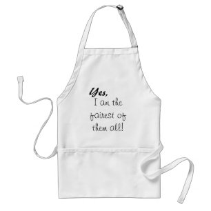 Yes, , I am the fairest of them all! Standard Apron