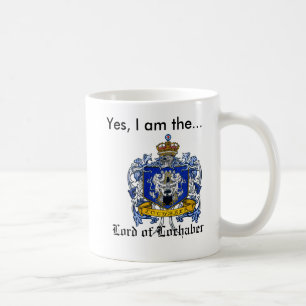 Yes, I am the Lord of Lochaber Coffee Mug