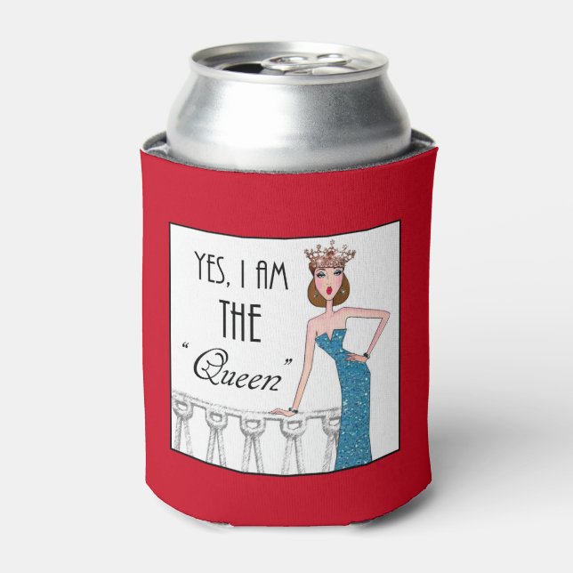 Yes, I am THE "Queen" Can Cooler (Can Front)