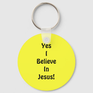Yes I Believe In Jesus! Keychain