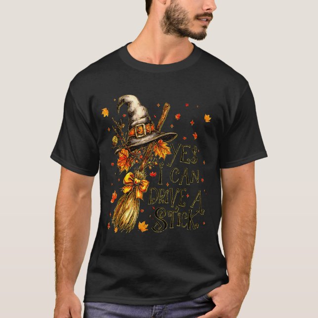 Yes I Can Drive A Stick Fall Halloween Soky Witch  T-Shirt (Front)