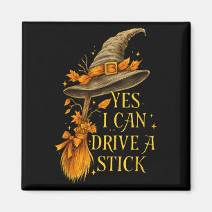 Yes I Can Drive A Stick Funny Halloween Soky Witch Magnet