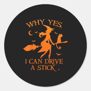 Yes I Can Drive A Stick Funny Halloween Spooky Wit Classic Round Sticker