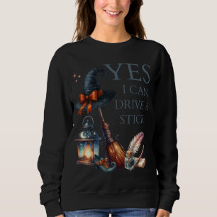 Yes I Can Drive A Stick Funny Halloween Witch Sweatshirt