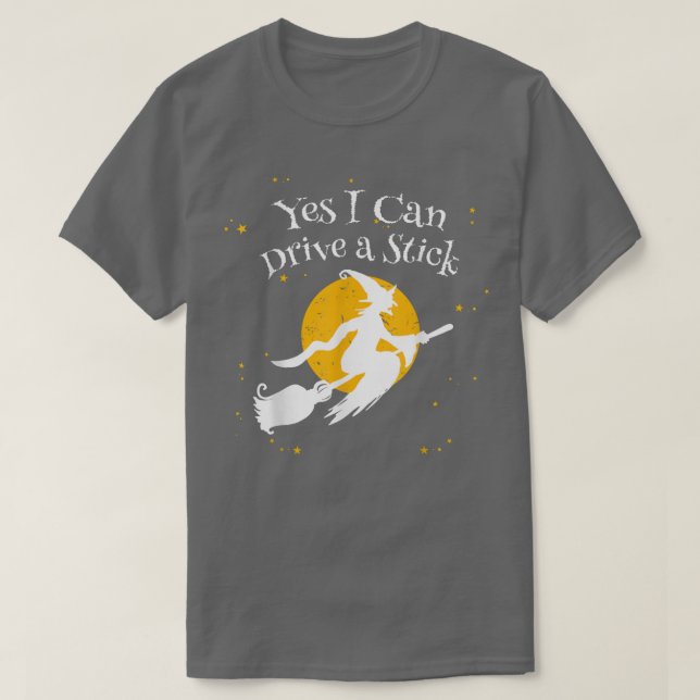 Yes I Can Drive A Stick Funny Novelty Halloween Hu T-Shirt (Design Front)