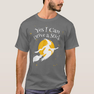 Yes I Can Drive A Stick Funny Novelty Halloween Hu T-Shirt