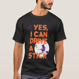 Yes I Can Drive A Stick Funny Witch Halloween Broo T-Shirt