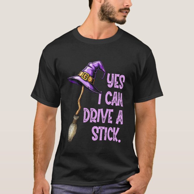 Yes I Can Drive A Stick Funny Witch Hat Halloween  T-Shirt (Front)