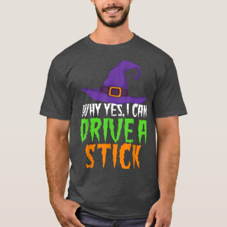 Yes I Can Drive A Stick Funny Women's Witch Hallo T-Shirt