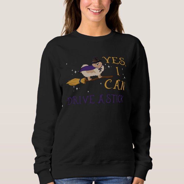 Yes I Can Drive A Stick Halloween  For Pomeranian Sweatshirt (Front)