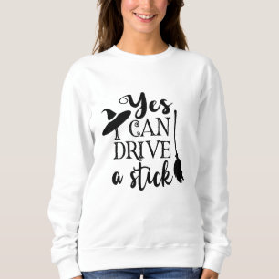 Yes I Can Drive A Stick Halloween Funny Witch Sweatshirt