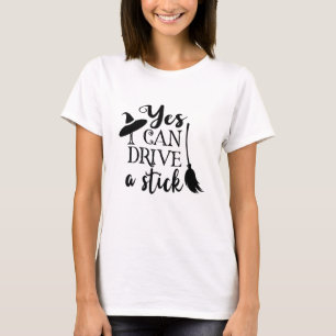 Yes I Can Drive A Stick Halloween Funny Witch T-Shirt