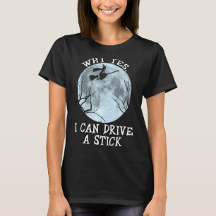 Yes I Can Drive A Stick Halloween Witch Broom T-Shirt