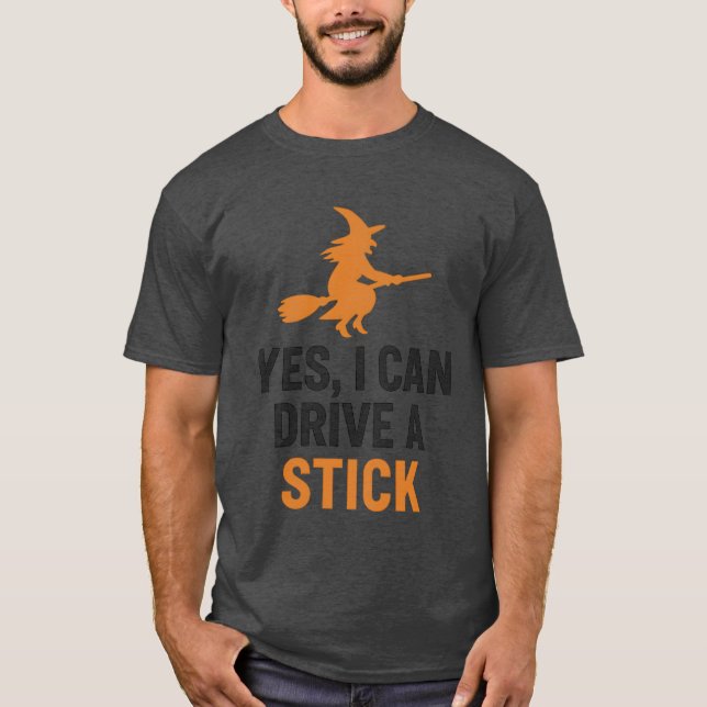 YES, I CAN DRIVE A STICK T-Shirt (Front)