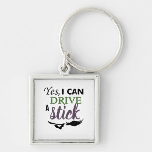 Yes I Can Drive A Stick - Witch Broom Key Ring