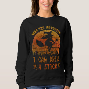 Yes I can drive a stick witch funny Halloween Sweatshirt