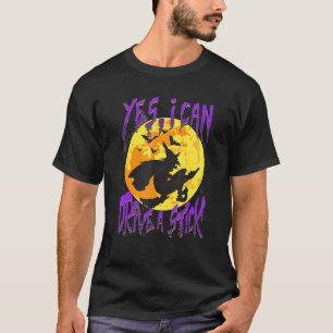 Yes I Can Drive A Stick Witch Halloween Pagan Wick T-Shirt