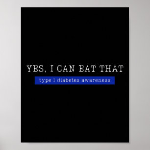 Yes I Can Eat That Diabetes Awareness Day T1d Type Poster