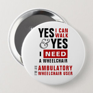 Yes I Can Walk & I Need A Wheelchair Disability 10 Cm Round Badge