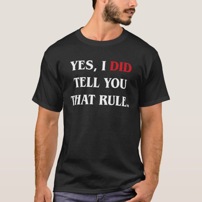Yes I Did Tell You That Rule Funny Board Game T-Shirt (Front)