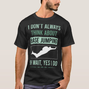 Yes I Do Base Jumping T-Shirt