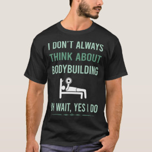 Yes I Do Bodybuilding Bodybuilder T-Shirt