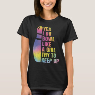 Yes I Do Bowl Like A Girl Bowling Shirts For